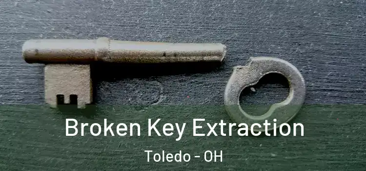  Broken Key Extraction Toledo - OH
