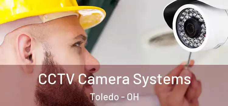 CCTV Camera Systems Toledo - OH