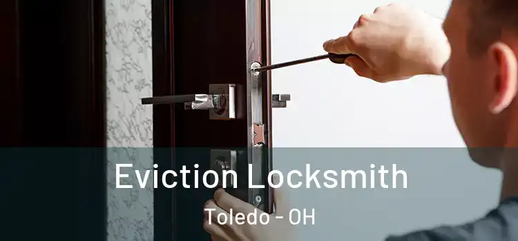  Eviction Locksmith Toledo - OH
