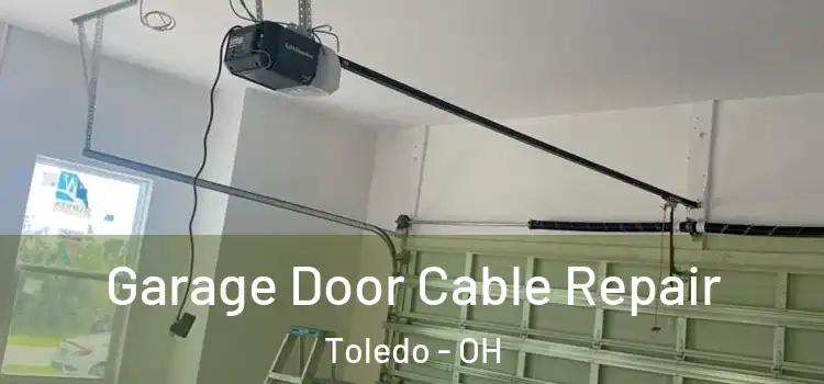 Garage Door Cable Repair Toledo - OH