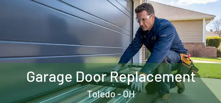  Garage Door Replacement Toledo - OH