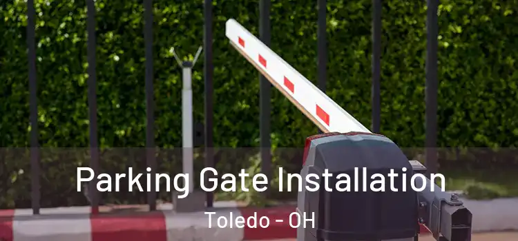 Parking Gate Installation Toledo - OH